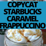 Copycat Starbucks Caramel Frappuccino