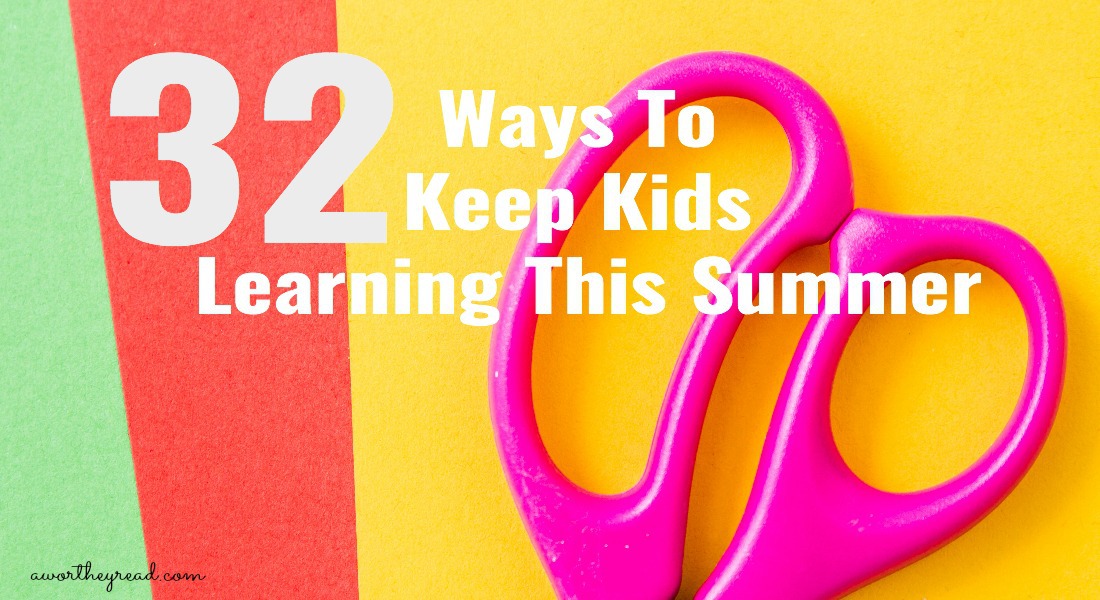 Keep your kids learning this summer with educational fun! Here's 32 ways to keep kids learning this summer