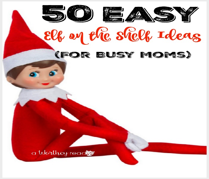 50 Easy Elf on the Shelf Ideas (For Busy Moms)