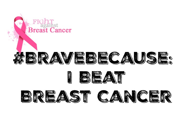 #BraveBecause I Beat Breast Cancer