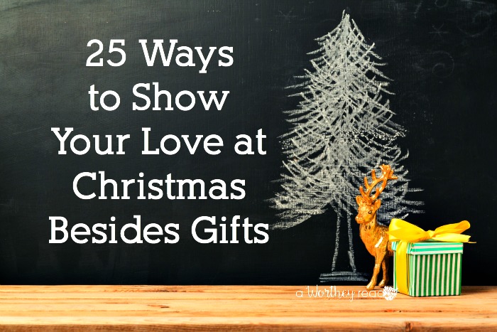 25 Ways to Show Your Love at Christmas Besides Gifts