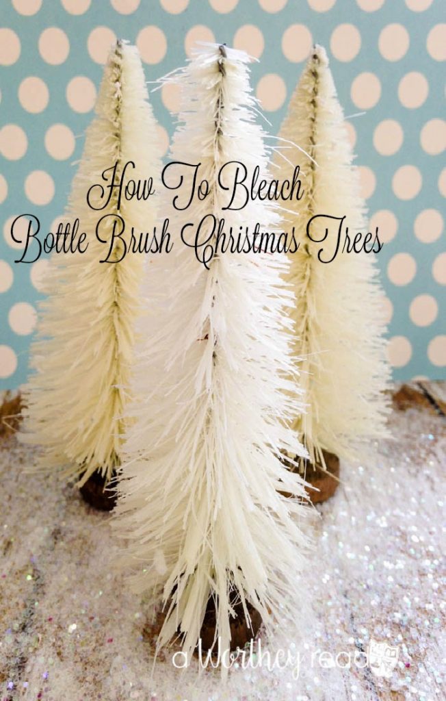 Easy way to make your bottle brush trees white: How To Bleach Bottle Brush Christmas Trees