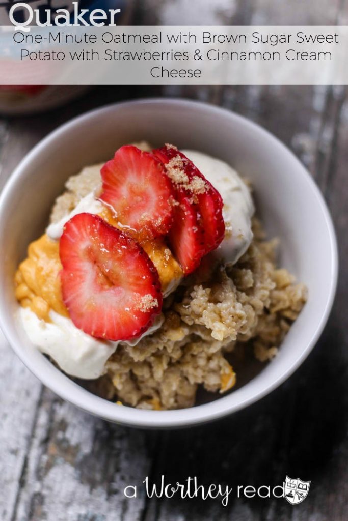 Easy Breakfast Ideas- Quaker One-Minute Oatmeal with Brown Sugar Sweet Potato with Strawberries & Cinnamon Cream Cheese