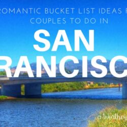 San Francisco is not only a family destination. It's the perfect place for a couples getaway. Here's a list of romantic bucket list ideas for couples to do in San Francisco