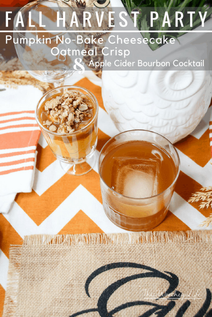 Create a fun Fall Harvest Party Food Ideas- Try our fall recipes ideas: Pumpkin No-Bake Cheesecake Oatmeal Crisp + Apple Cider Bourbon Cocktail