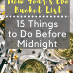 Create a fun New Year's Eve Bucket List this year with our 15 things to do before Midnight. Make fun memories that won't end at midnight, but live on forever.