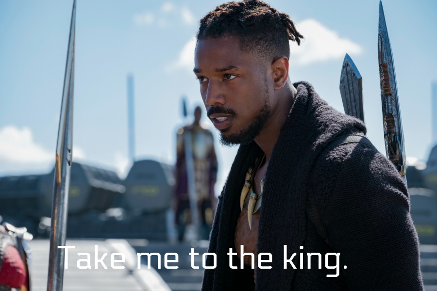 Black Panther Quotes Killmonger: Take me to the king.
