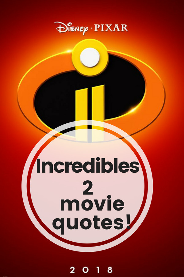 Find all the best movie quotes from Incredibles 2. We've got the one-liners, best moments, and things you don't want to miss in Disney Pixar's Incredibles 2 movie!