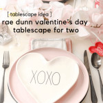 Looking for ways to decorate your tablescape for Valentine's Day? I have some inspiration using Rae Dunn Valentine's products for a sweet tablescape idea for two! 