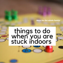 Things to do When Stuck Indoors as a Family